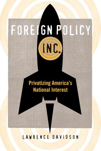 FOREIGN POLICY INC: PRIVATIZING AMERICA'S NATIONAL INTEREST