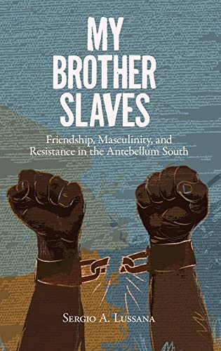 My Brother Slaves: Friendship, Masculinity, and Resistance in the Antebellum South (New Directions In Southern History)
My Brother Slaves: Friendship, Masculinity, and Resistance in the Antebellum South (New Directions In Southern History)