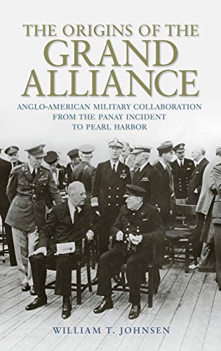 The Origins of the Grand Alliance: Anglo-American Military Collaboration from the Panay Incident to Pearl Harbor (Battles and Campaigns Series)
The Origins of the Grand Alliance: Anglo-American Military Collaboration from the Panay Incident to Pearl Harbor (Battles and Campaigns Series)