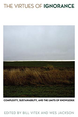 The Virtues of Ignorance: Complexity, Sustainability, and the Limits of Knowledge (Culture Of The Land)
The Virtues of Ignorance: Complexity, Sustainability, and the Limits of Knowledge (Culture Of The Land)