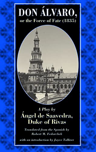 Don Alvaro, or the Force of Fate (1835): A Play by Angel de Saavedra, Duke of Rivas
Don Alvaro, or the Force of Fate (1835): A Play by Angel de Saavedra, Duke of Rivas