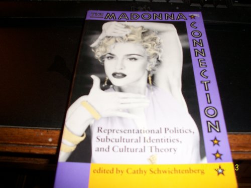 The Madonna Connection: Representational Politics, Subcultural Identities, And Cultural Theory (C...