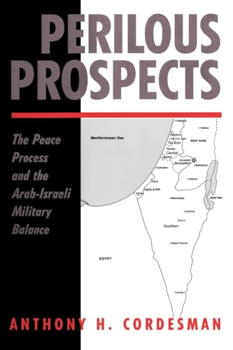 Perilous Prospects: The Peace Process And The Arab-israeli Military Balance