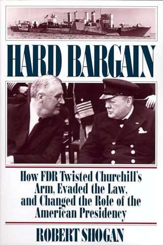 Hard Bargain: How FDR Twisted Churchill's Arm, Evaded the Law, and Changed the Role of the American Presidency
Hard Bargain: How FDR Twisted Churchill's Arm, Evaded the Law, and Changed the Role of the American Presidency