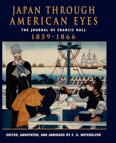 Japan Through American Eyes : The Journal of Francis Hall, 1859-1866