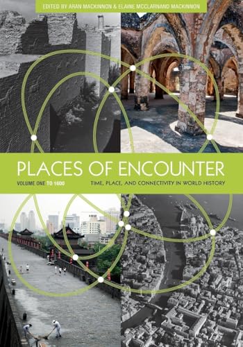 Places of Encounter, Volume 1: Time, Place, and Connectivity in World History, Volume One: To 1600
Places of Encounter, Volume 1: Time, Place, and Connectivity in World History, Volume One: To 1600