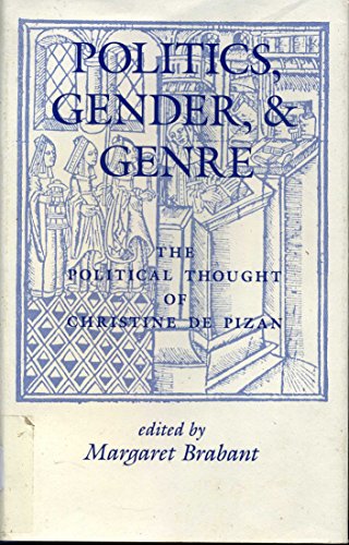 Politics, Gender, And Genre: The Political Thought Of Christine De Pizan