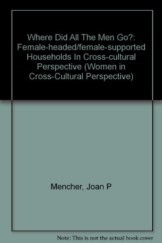 Where Did All the Men Go? Female-Headed/ Female-Supported Households in Cross-Cultural Perspective
