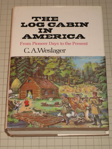 The Log Cabin in America From Pioneer Days to the Present