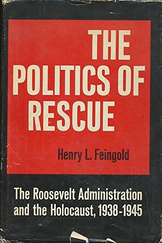 The Politics of Rescue: The Roosevelt Administration and the Holocaust, 1938-1945