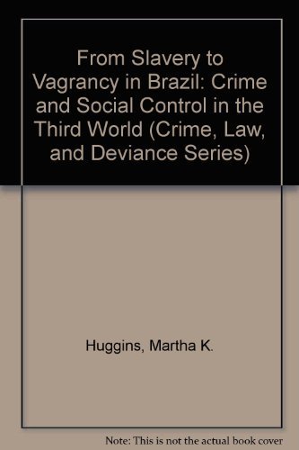 From Slavery to Vagrancy in Brazil : Crime and Social Control in the Third World