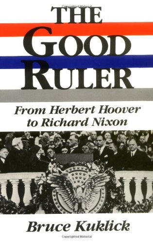 The Good Ruler: From Herbert Hoover to Richard Nixon