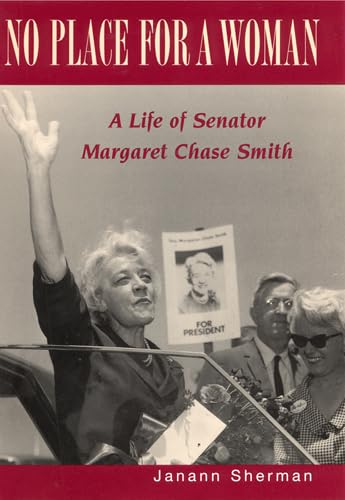 No Place for a Woman: A Life of Senator Margaret Chase Smith (Rutgers Series on Women and Politic...