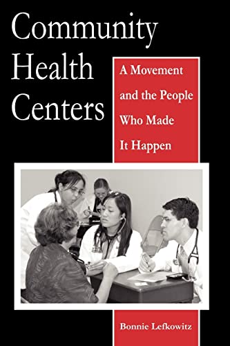 Community Health Centers: A Movement and the People Who Made It Happen (Critical Issues in Health and Medicine)
Community Health Centers: A Movement and the People Who Made It Happen (Critical Issues in Health and Medicine)