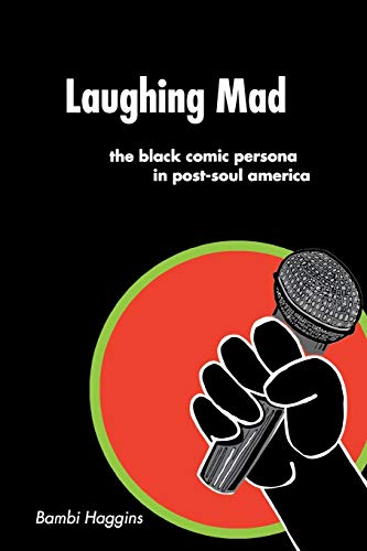 Laughing Mad: The Black Comic Persona in Post-Soul America