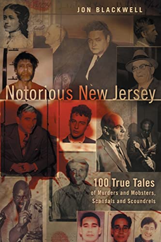 NOTORIOUS NEW JERSEY 100 True Tales of Murders and Mobsters, Scandals and Scoundrels