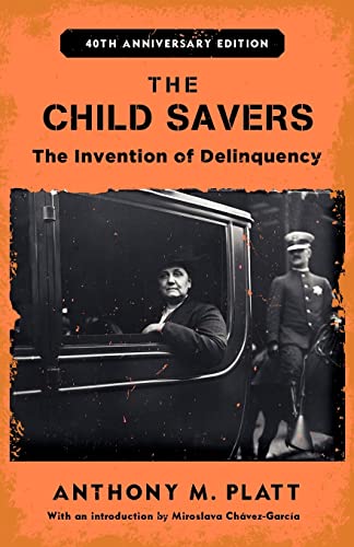 The Child Savers: The Invention of Delinquency (Critical Issues in Crime and Society)