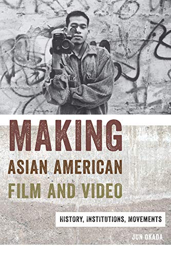 Making Asian American Film and Video History, Institutions, Movements Asian American Studies Today
Making Asian American Film and Video History, Institutions, Movements Asian American Studies Today