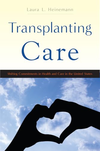 Transplanting Care: Shifting Commitments in Health and Care in the United States (Critical Issues in Health and Medicine)
Transplanting Care: Shifting Commitments in Health and Care in the United States (Critical Issues in Health and Medicine)