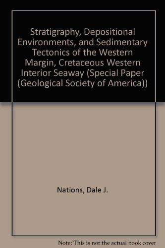 Stratigraphy, Depositional Environments, and Sedimentary Tectonics of the Western Margin, Cretace...