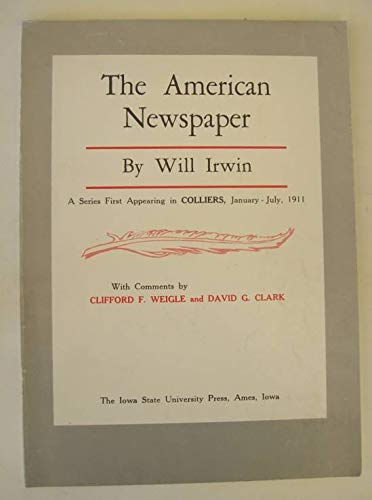 The American Newspaper: A Study of Journalism in Its Relation to the Public - A Series First Appe...