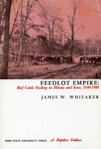 Feedlot Empire : Beef Cattle Feeding in Illinois and Iowa, 1840-1900
