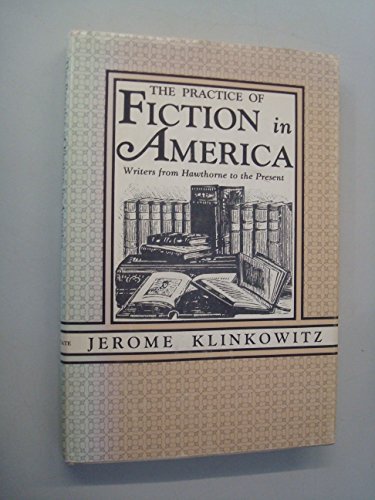 The Practice of Fiction in America: Writers from Hawthorne to the Present