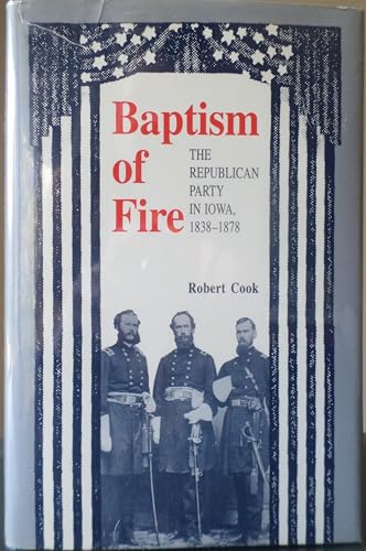 Baptism of Fire: The Republican Party in Iowa, 1838-1878