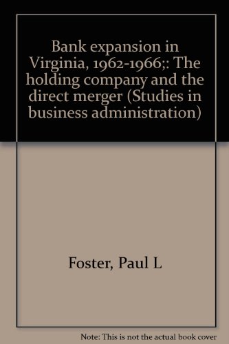 Bank Expansion in Virginia, 1962-1966;: The holding company and the direct merger (Studies in bus...