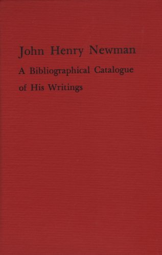 John Henry Newman: A Bibliographical Catalogue of His Writings