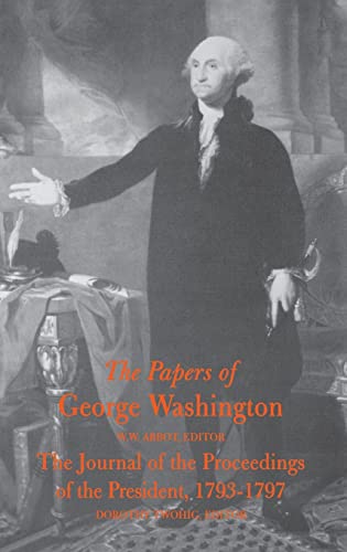 The Papers of George Washington: The Journal of the Proceedings of the President, 1793-1797