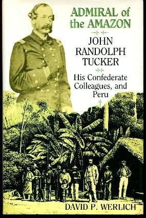 Admiral of the Amazon: John Randolph Tucker, His Confederate Colleagues and Peru