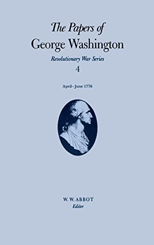 The Papers of George Washington V. 4; Revolutionary War Series;Apr. -June 1776
The Papers of George Washington V. 4; Revolutionary War Series;Apr. -June 1776