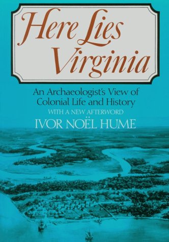 Here Lies Virginia : An Archaeologist's View of Colonial Life and History