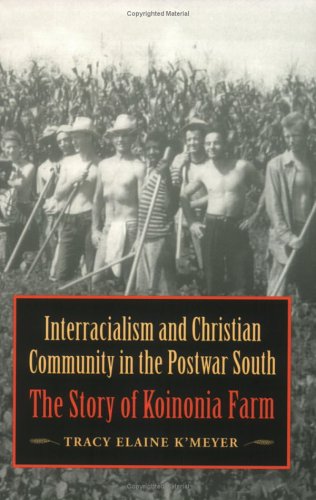 Interracialism and Christian Community in the Postwar South: The Story of Koinonia Farm