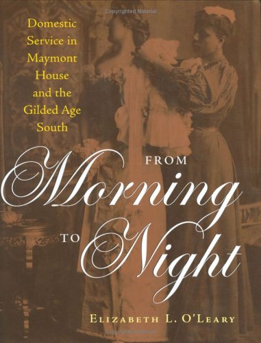 From Morning To Night: Domestic Service at Maymont [Richmond, Virginia] and the Gilded-Age South