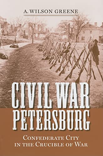 Civil War Petersburg: Confederate City in the Crucible of War (A Nation Divided: Studies in the C...