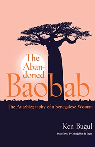 The Abandoned Baobab: The Autobiography of a Senegalese Woman (CARAF Books: Caribbean and African Literature Translated from French)
The Abandoned Baobab: The Autobiography of a Senegalese Woman (CARAF Books: Caribbean and African Literature Translated from French)