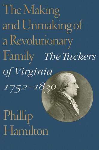 The Making and Unmaking of a Revolutionary Family: The Tuckers of Virginia, 1752-1830 (Jeffersonian America)
The Making and Unmaking of a Revolutionary Family: The Tuckers of Virginia, 1752-1830 (Jeffersonian America)