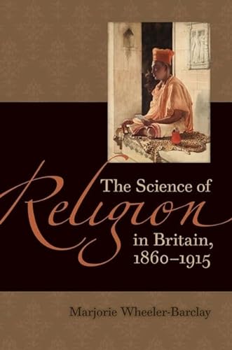 The Science of Religion in Britain, 1860-1915 (Victorian Literature and Culture Series)