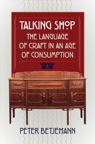 Talking Shop: The Language of Craft in an Age of Consumption