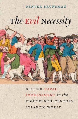 The Evil Necessity: British Naval Impressment in the Eighteenth-Century Atlantic World (Early American Histories)
The Evil Necessity: British Naval Impressment in the Eighteenth-Century Atlantic World (Early American Histories)