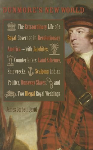 Dunmore's New World: The Extraordinary Life of a Royal Governor in Revolutionary America--With Jacobites
Dunmore's New World: The Extraordinary Life of a Royal Governor in Revolutionary America--With Jacobites