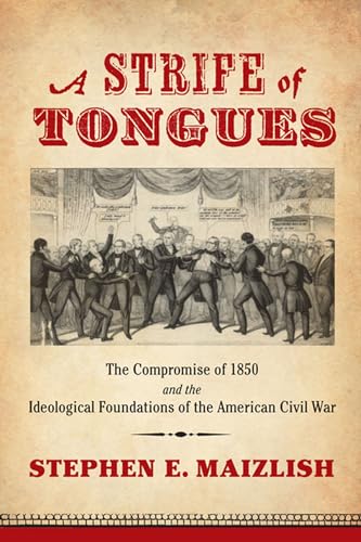 A Strife of Tongues: The Compromise of 1850 and the Ideological Foundations of the American Civil War (A Nation Divided: Studies in the Civil War Era)
A Strife of Tongues: The Compromise of 1850 and the Ideological Foundations of the American Civil War (A Nation Divided: Studies in the Civil War Era)