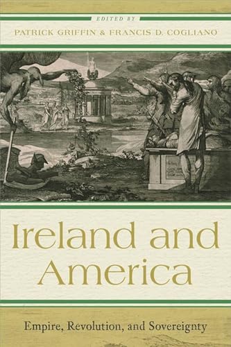 Ireland and America: Empire, Revolution, and Sovereignty (The Revolutionary Age)
Ireland and America: Empire, Revolution, and Sovereignty (The Revolutionary Age)