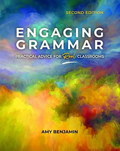 Engaging Grammar: Practical Advice for Real Classrooms, 2nd ed.