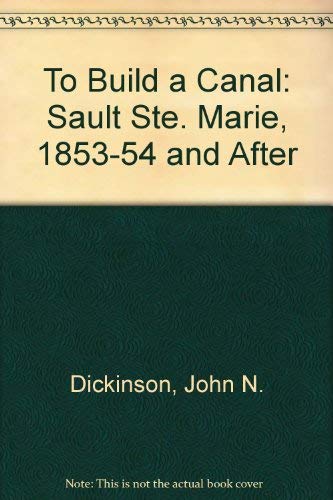 To Build a Canal: Sault Ste. Marie, 1853-1854 and After