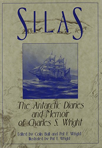 Silas. The Antarctic Diaries and Memoir of Charles S Wright