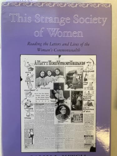 THIS STRANGE SOCIETY OF WOMEN: READING THE LETTERS AND LIVES OF THE WOM (The Helen Hooven Santmye...