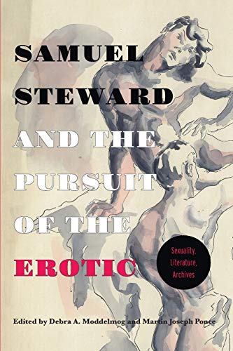 Samuel Steward and the Pursuit of the Erotic Sexuality, Literature, Archives: Sexuality, Literature, Archives
Samuel Steward and the Pursuit of the Erotic Sexuality, Literature, Archives: Sexuality, Literature, Archives